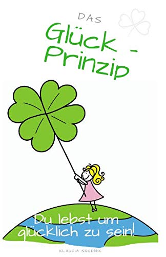 Das Glück Prinzip: Du lebst um glücklich zu sein! von Independently published