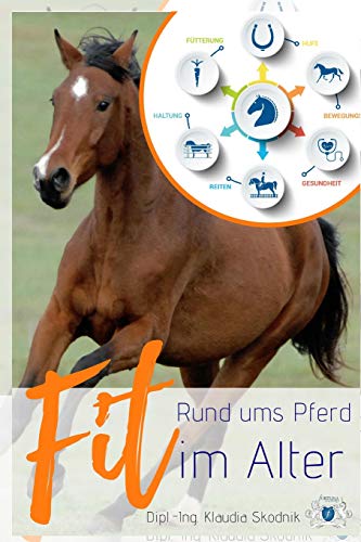 Rund ums Pferd - Fit im Alter: Rund um Fütterung, Bewegungsapparat, Reiten, Haltung, Gesundheit und Hufe von Independently Published