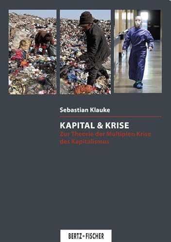 Kapital & Krise: Zur Theorie der Multiplen Krise des Kapitalismus (Kritische Wissenschaft) von Bertz + Fischer