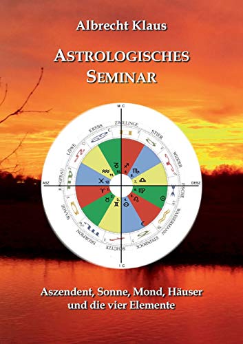 Astrologisches Seminar: Aszendent, Sonne, Mond, Häuser und die vier Elemente von Books on Demand