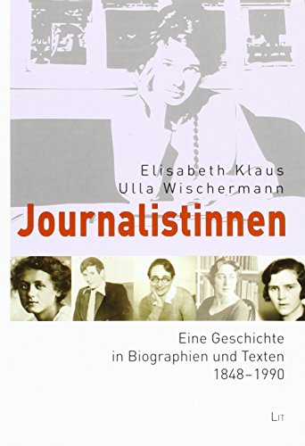 Journalistinnen: Eine Geschichte in Biographien und Texten 1848-1990