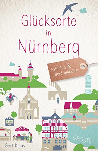 Glücksorte in Nürnberg: Fahr hin & werd glücklich (Neuauflage): Fahr hin und werd glücklich (Neuauflage)