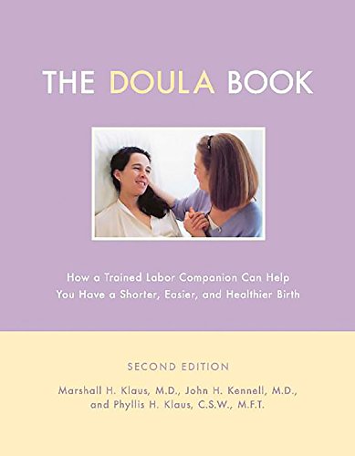 The Doula Book: How A Trained Labor Companion Can Help You Have A Shorter, Easier, And Healthier Birth (A Merloyd Lawrence Book)