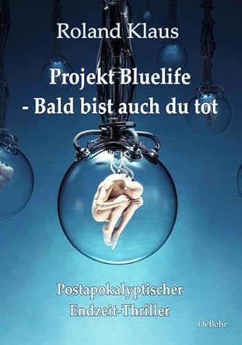 Projekt Bluelife – Bald bist auch du tot - Postapokalyptischer Endzeit-Thriller