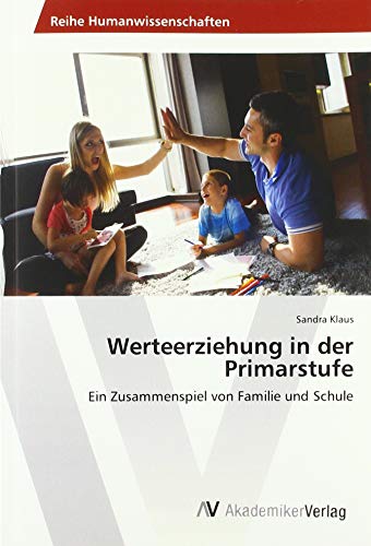 Werteerziehung in der Primarstufe: Ein Zusammenspiel von Familie und Schule von AV Akademikerverlag