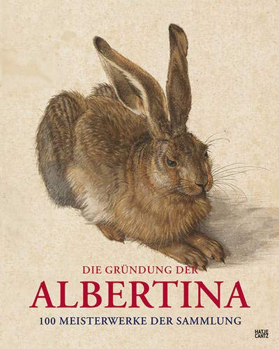 Die Gründung der Albertina. 100 Meisterwerke der Sammlung von Hatje Cantz Verlag