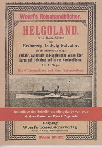 Helgoland: Eine Reise-Skizze von Erzherzog Ludwig Salvator: Eine Reise-Skizze von Erzherzog Ludwig Salvator. Vorwort: Zugermeier, Klaus A. Helgoland: Eine Reise-Skizze von Erzherzog Ludwig Salvator: Eine Reise-Skizze von Erzherzog Ludwig Salvator. Vorwort: Zugermeier, Klaus A. von Isensee, Florian, GmbH