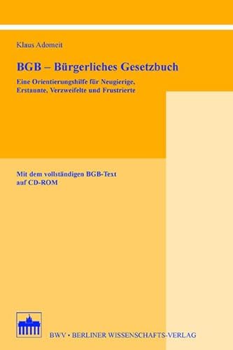 BGB - Bürgerliches Gesetzbuch mit CD: Eine Orientierungshilfe für Neugierige, Erstaunte, Verzweifelte und Frustrierte. Mit dem vollständigen BGB-Text auf CD-ROM BGB - Bürgerliches Gesetzbuch mit CD: Eine Orientierungshilfe für Neugierige, Erstaunte, Verzweifelte und Frustrierte. Mit dem vollständigen BGB-Text auf CD-ROM von Bwv Berliner-Wissenschaft