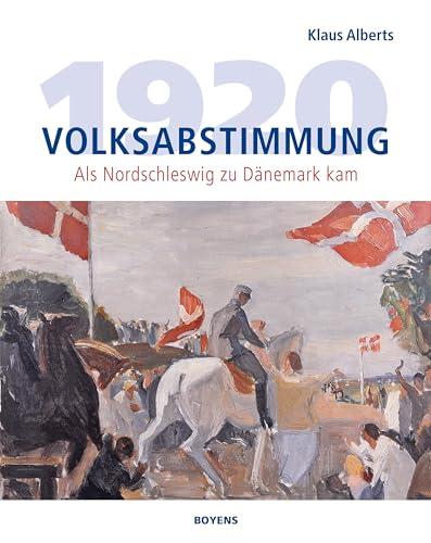 Volksabstimmung 1920: Als Nordschleswig zu Dänemark kam