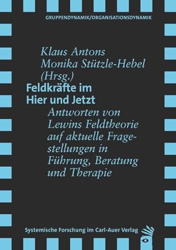 Feldkräfte im Hier und Jetzt: Antworten von Lewins Feldtheorie auf aktuelle Fragestellungen in Führung, Beratung und Therapie von Carl-Auer Verlag GmbH
