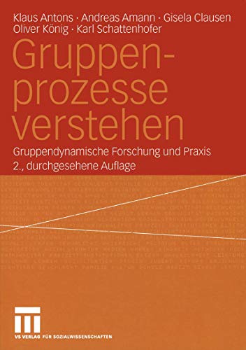 Gruppenprozesse verstehen. Gruppendynamische Forschung und Praxis