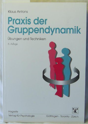 Praxis der Gruppendynamik: Übungen und Techniken Praxis der Gruppendynamik: Übungen und Techniken