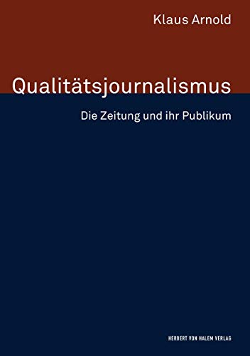 Qualitätsjournalismus: Die Zeitung und ihr Publikum (Forschungsfeld Kommunikation) von Herbert von Halem Verlag