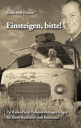 Einsteigen, bitte!: Zu Risiken und Nebenwirkungen fragen Sie Ihren Busfahrer und Reiseleiter Einsteigen, bitte!: Zu Risiken und Nebenwirkungen fragen Sie Ihren Busfahrer und Reiseleiter von Books on Demand GmbH