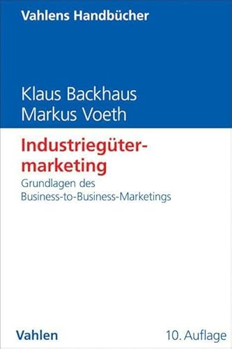 Industriegütermarketing: Grundlagen des Business-to-Business-Marketings (Vahlens Handbücher der Wirtschafts- und Sozialwissenschaften) von Vahlen Franz GmbH