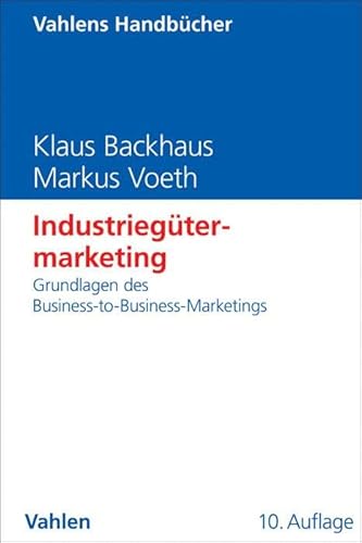 Industriegütermarketing: Grundlagen des Business-to-Business-Marketings (Vahlens Handbücher der Wirtschafts- und Sozialwissenschaften) von Vahlen Franz GmbH