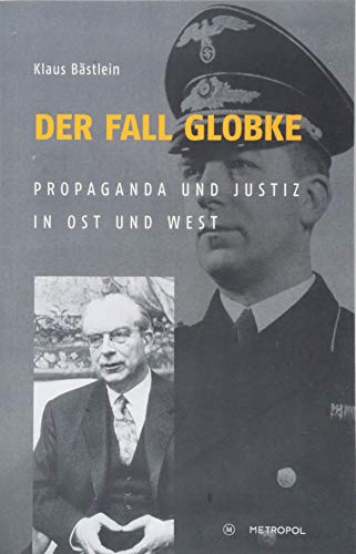 Der Fall Globke: Propaganda und Justiz in Ost und West