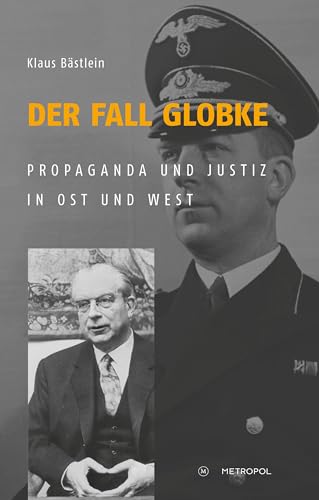 Der Fall Globke: Propaganda und Justiz in Ost und West