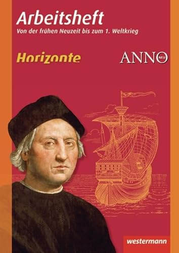 Horizonte / ANNO - Arbeitshefte: Arbeitsheft 3: Frühe Neuzeit bis 1. Weltkrieg (Horizonte / ANNO: Arbeitshefte - Ausgabe 2010) Horizonte / ANNO - Arbeitshefte: Arbeitsheft 3: Frühe Neuzeit bis 1. Weltkrieg (Horizonte / ANNO: Arbeitshefte - Ausgabe 2010)