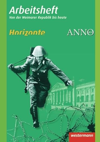 Horizonte / ANNO - Arbeitshefte: Arbeitsheft 4: Weimarer Republik bis heute (Horizonte / ANNO: Arbeitshefte - Ausgabe 2010)