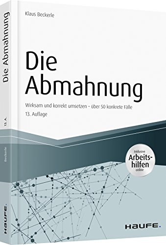 Die Abmahnung - inkl. Arbeitshilfen online: Wirksam und korrekt umsetzen - über 50 konkrete Fälle (Haufe Fachbuch) von Haufe Lexware GmbH