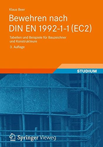 Bewehren nach DIN EN 1992-1-1 (EC2): Tabellen und Beispiele für Bauzeichner und Konstrukteure von Vieweg+Teubner Verlag