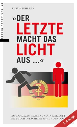 Der Letzte macht das Licht aus ...: Zu Lande, zu Wasser und in der Luft - 250 Fluchtgeschichten aus der DDR von BerlinStory Verlag GmbH