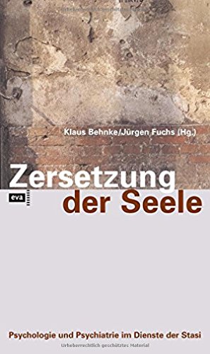 Zersetzung der Seele: Psychologie und Psychiatrie im Dienste der Stasi