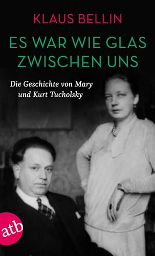 Es war wie Glas zwischen uns: Die Geschichte von Mary und Kurt Tuchholsky von Aufbau Taschenbuch Verlag