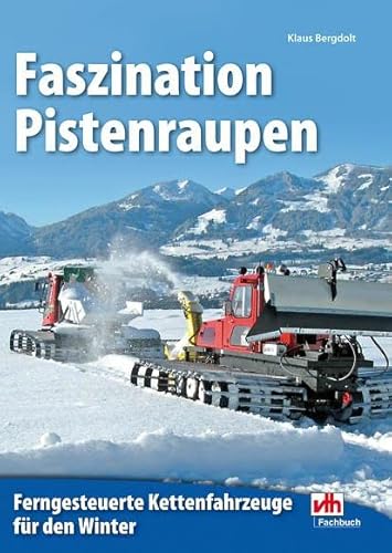Faszination Pistenraupen: Ferngesteuerte Kettenfahrzeuge für den Winter Faszination Pistenraupen: Ferngesteuerte Kettenfahrzeuge für den Winter von VTH GmbH