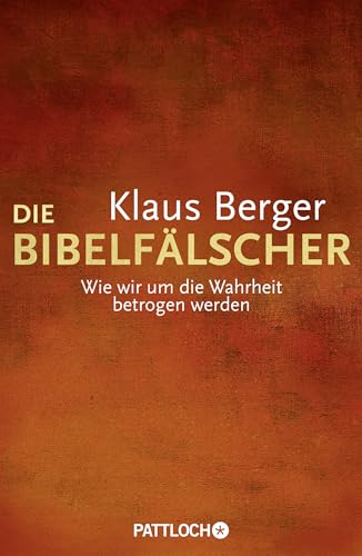 Die Bibelfälscher: Wie wir um die Wahrheit betrogen werden von Pattloch Verlag GmbH + Co