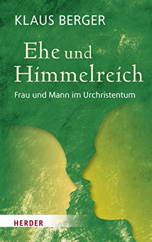 Ehe und Himmelreich: Frau und Mann im Urchristentum von VERLAG HERDER GMBH