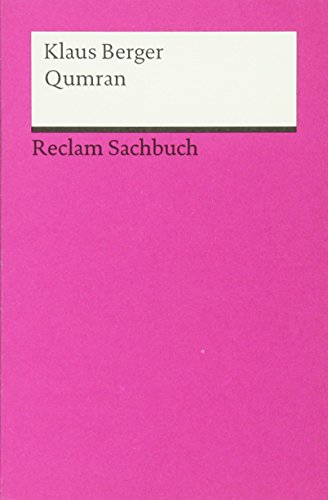 Qumran. Funde - Texte - Geschichte: Berger, Klaus – Erläuterungen; Weltreligionen – 5 (Reclams Universal-Bibliothek)