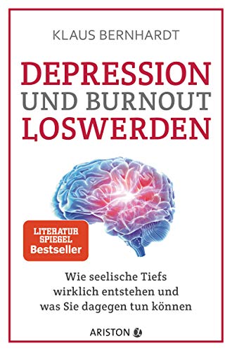 Depression und Burnout loswerden: Wie seelische Tiefs wirklich entstehen, und was Sie dagegen tun können