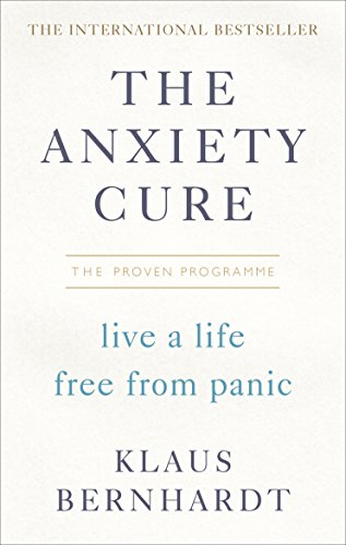 The Anxiety Cure: Live a Life Free From Panic in Just a Few Weeks
