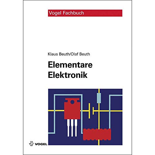 Elementare Elektronik: Mit Grundlagen der Elektrotechnik von Vogel Business Media