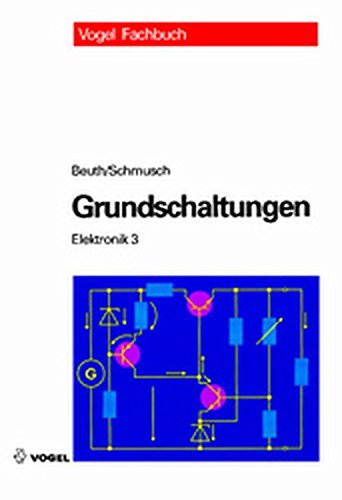 Grundschaltungen: Elektronik 3 von Vogel Communications Group GmbH & Co. KG