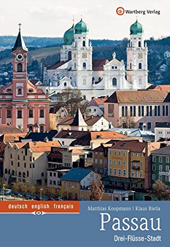 Passau - Drei Flüsse-Stadt: Farbbildband von Wartberg Verlag