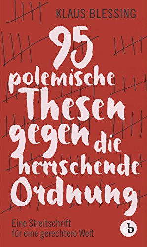 95 polemische Thesen gegen die herrschende Ordnung: Eine Streitschrift für eine gerechtere Welt