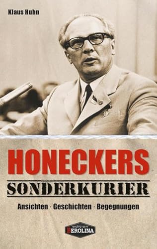 Honeckers Sonderkurier von Edition Berolina