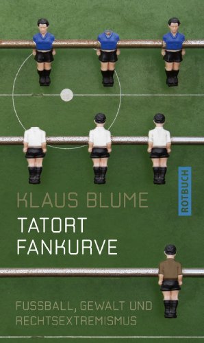 Tatort Fankurve: Fußball, Gewalt und Rechtsextremismus (Rotbuch)