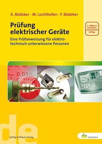 Prüfung elektrischer Geräte: Eine Prüfanweisung für elektrotechnisch unterwiesene Personen (de-Fachwissen)