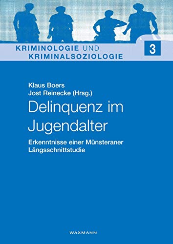 Delinquenz im Jugendalter: Erkenntnisse einer Münsteraner Längsschnittstudie (Kriminologie und Kriminalsoziologie)