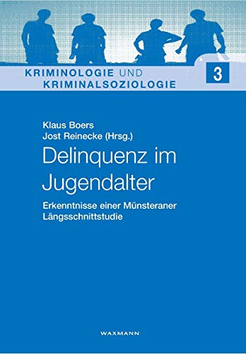 Delinquenz im Jugendalter: Erkenntnisse einer Münsteraner Längsschnittstudie (Kriminologie und Kriminalsoziologie)