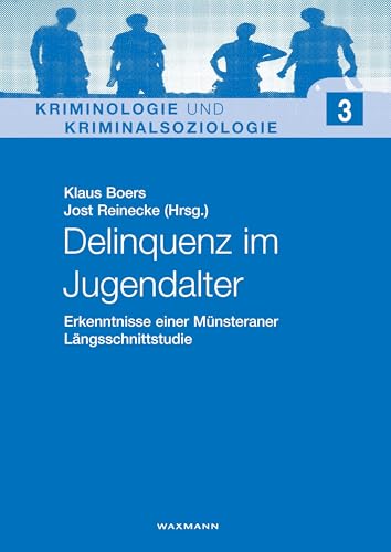 Delinquenz im Jugendalter: Erkenntnisse einer Münsteraner Längsschnittstudie (Kriminologie und Kriminalsoziologie)
