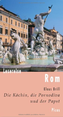 Lesereise Rom: Die Köchin, die Pornodiva und der Papst (Picus Lesereisen)