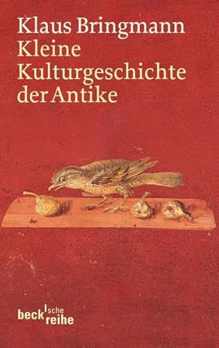 Kleine Kulturgeschichte der Antike (Beck'sche Reihe) von Beck C. H.