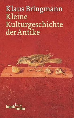 Kleine Kulturgeschichte der Antike (Beck'sche Reihe) von Beck C. H.