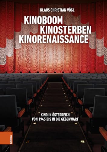 Kinoboom – Kinosterben – Kinorenaissance: Kino in Österreich von 1945 bis in die Gegenwart Kinoboom – Kinosterben – Kinorenaissance: Kino in Österreich von 1945 bis in die Gegenwart