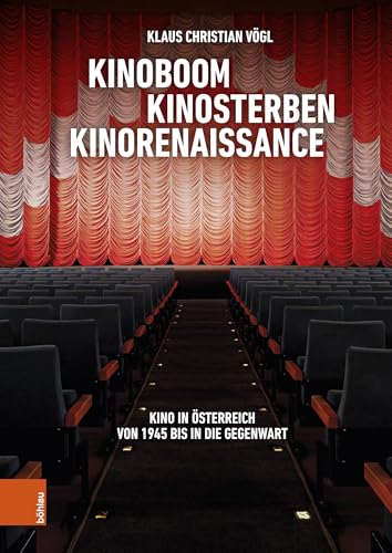 Kinoboom – Kinosterben – Kinorenaissance: Kino in Österreich von 1945 bis in die Gegenwart von Böhlau Verlag Wien